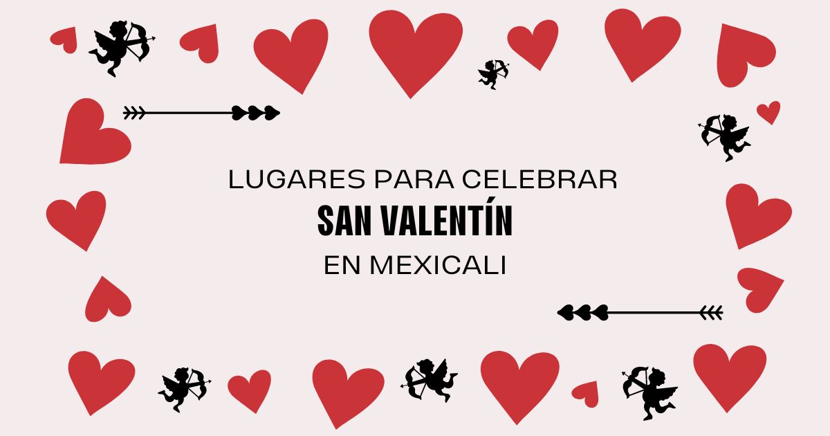 Lugares donde celebrar el 14 de febrero en Mexicali